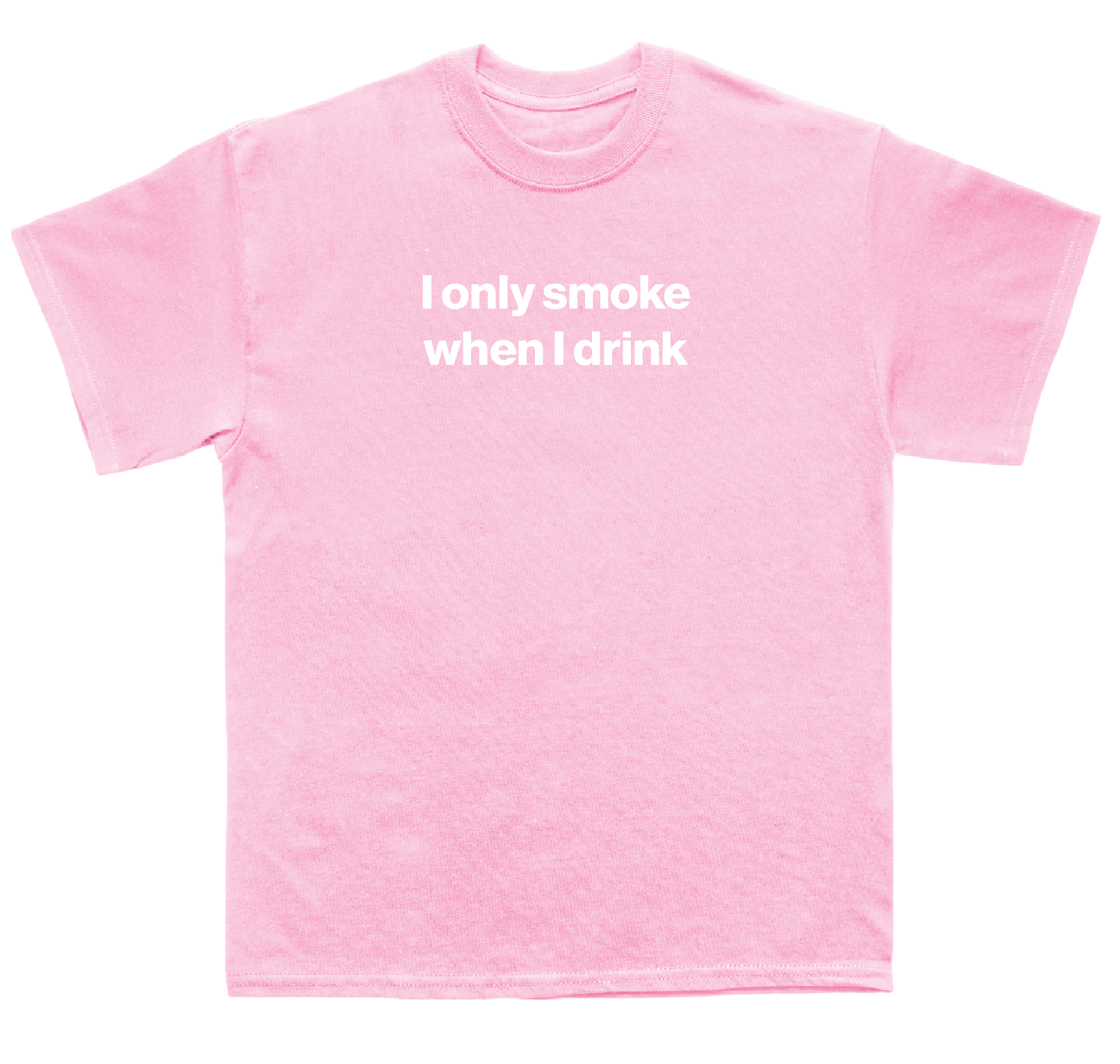 I only smoke when I drink shirt