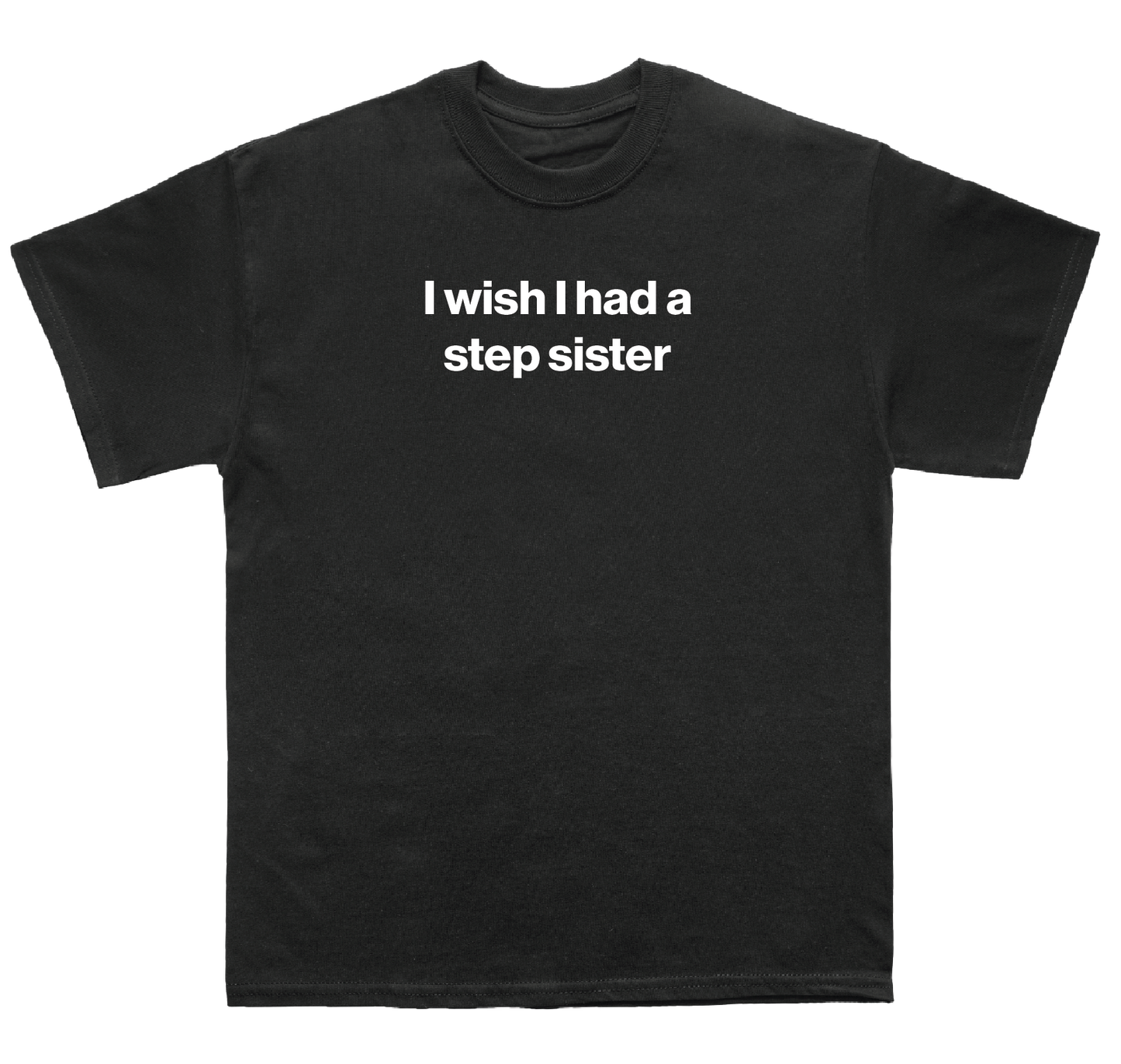 I wish I had a step sister shirt