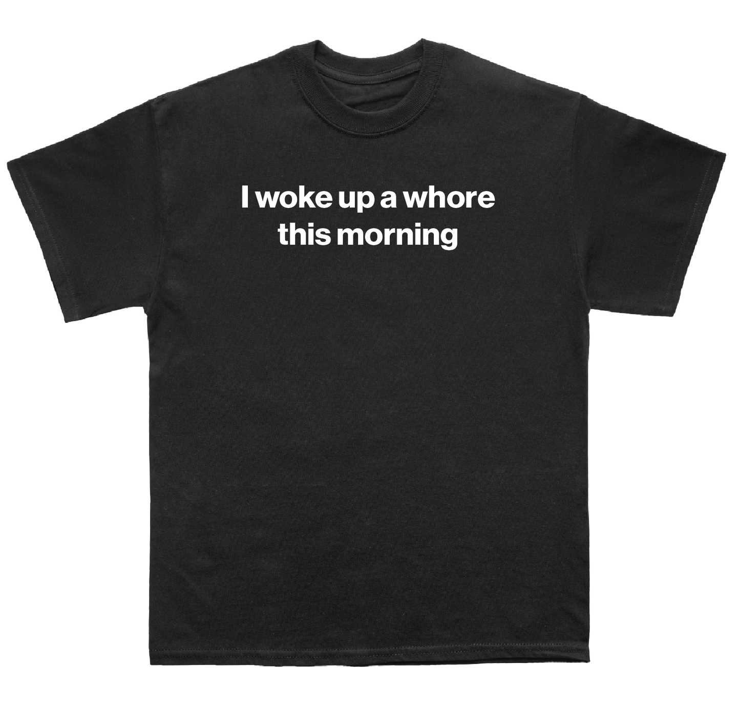 I woke up a whore this morning shirt