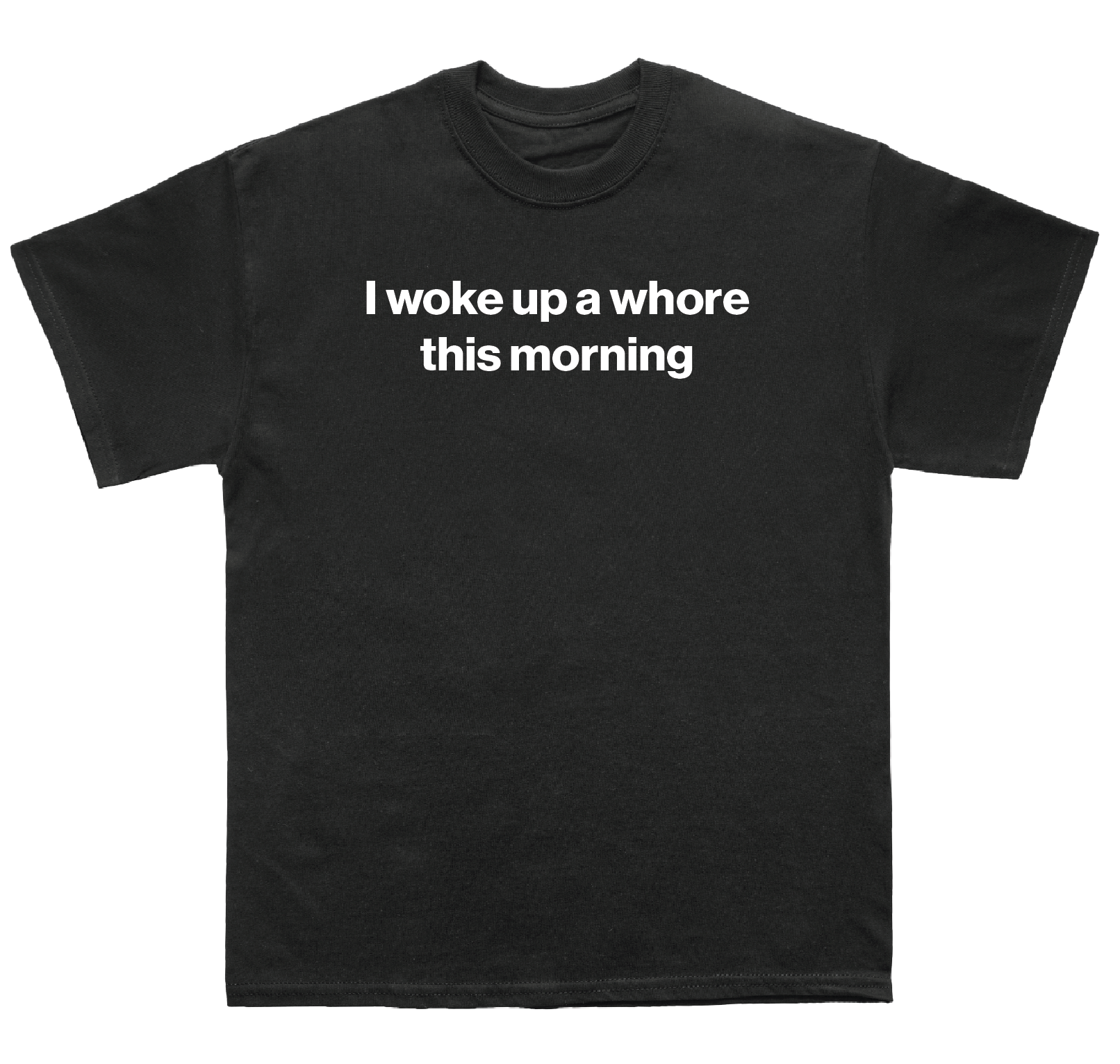 I woke up a whore this morning shirt
