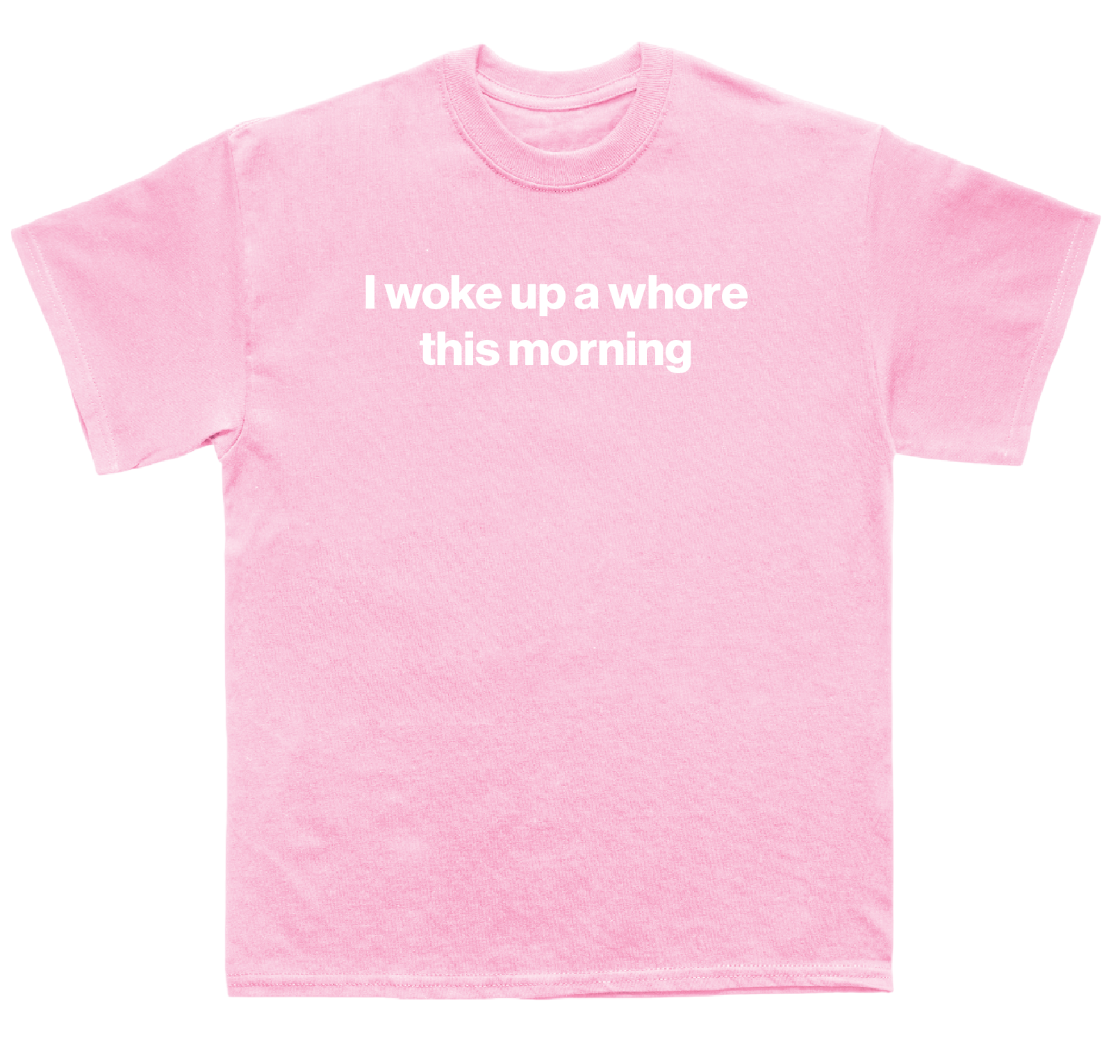 I woke up a whore this morning shirt