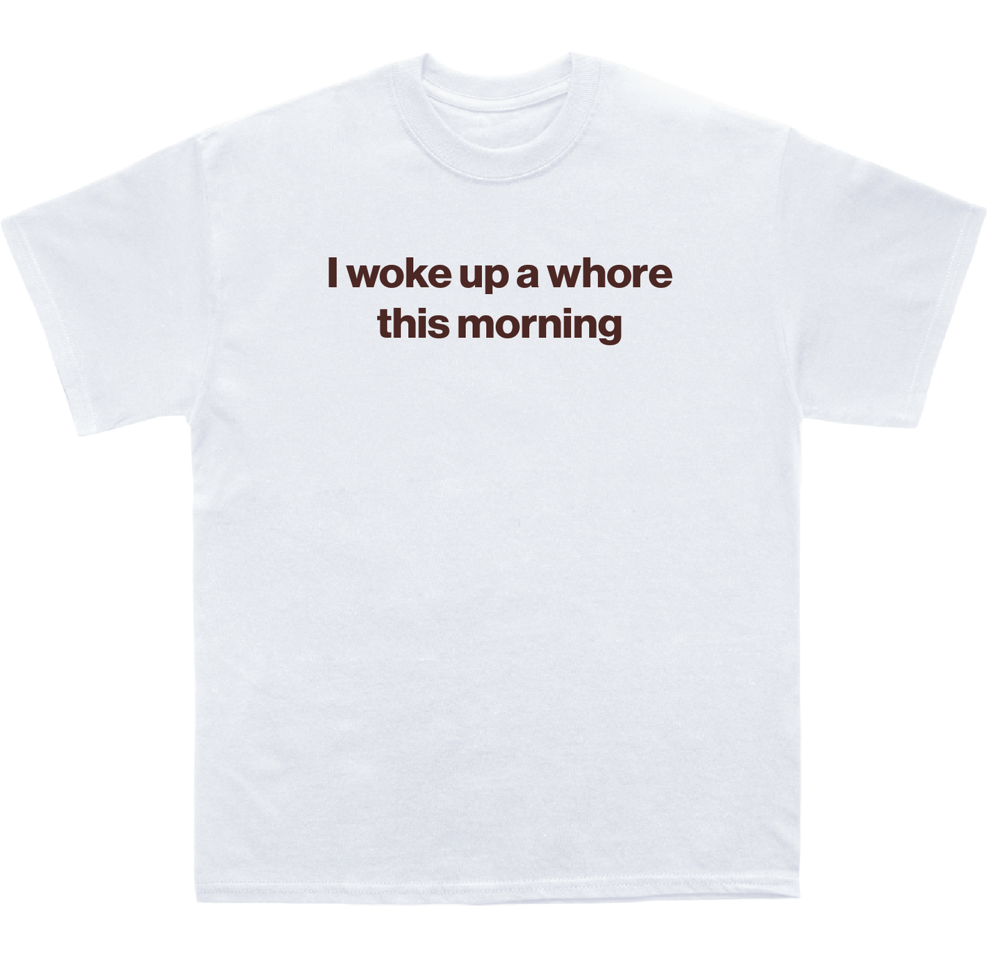 I woke up a whore this morning shirt