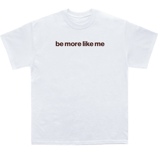 be more like me shirt