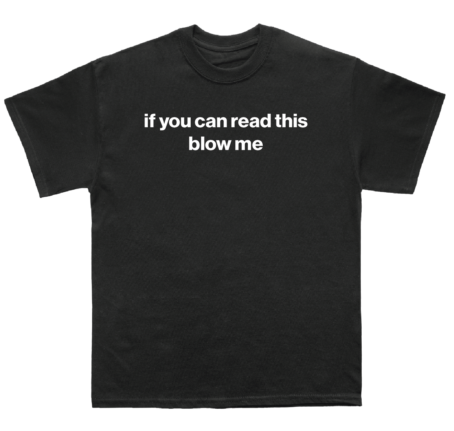 if you can read this blow me shirt