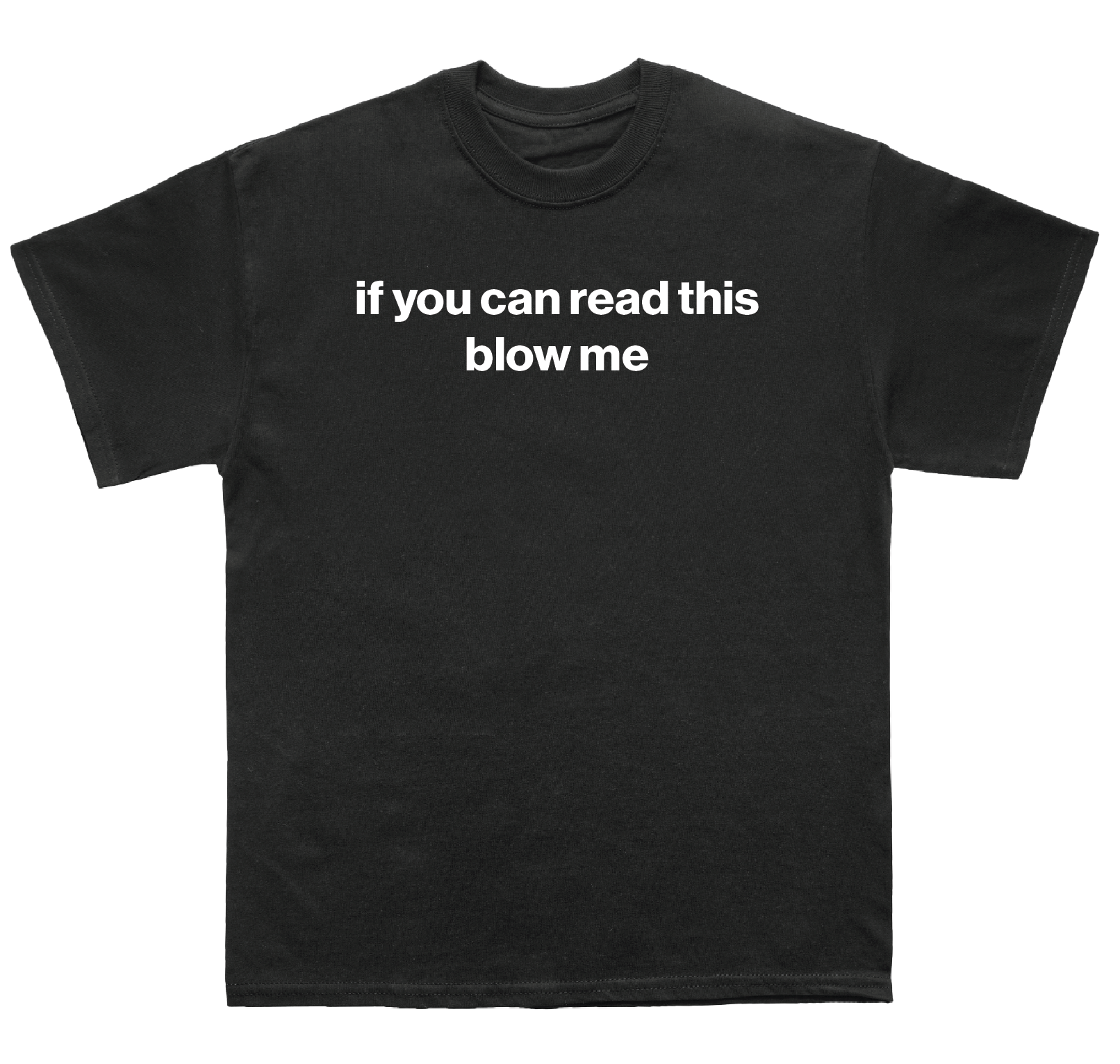 if you can read this blow me shirt