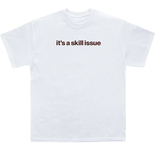 it's a skill issue shirt