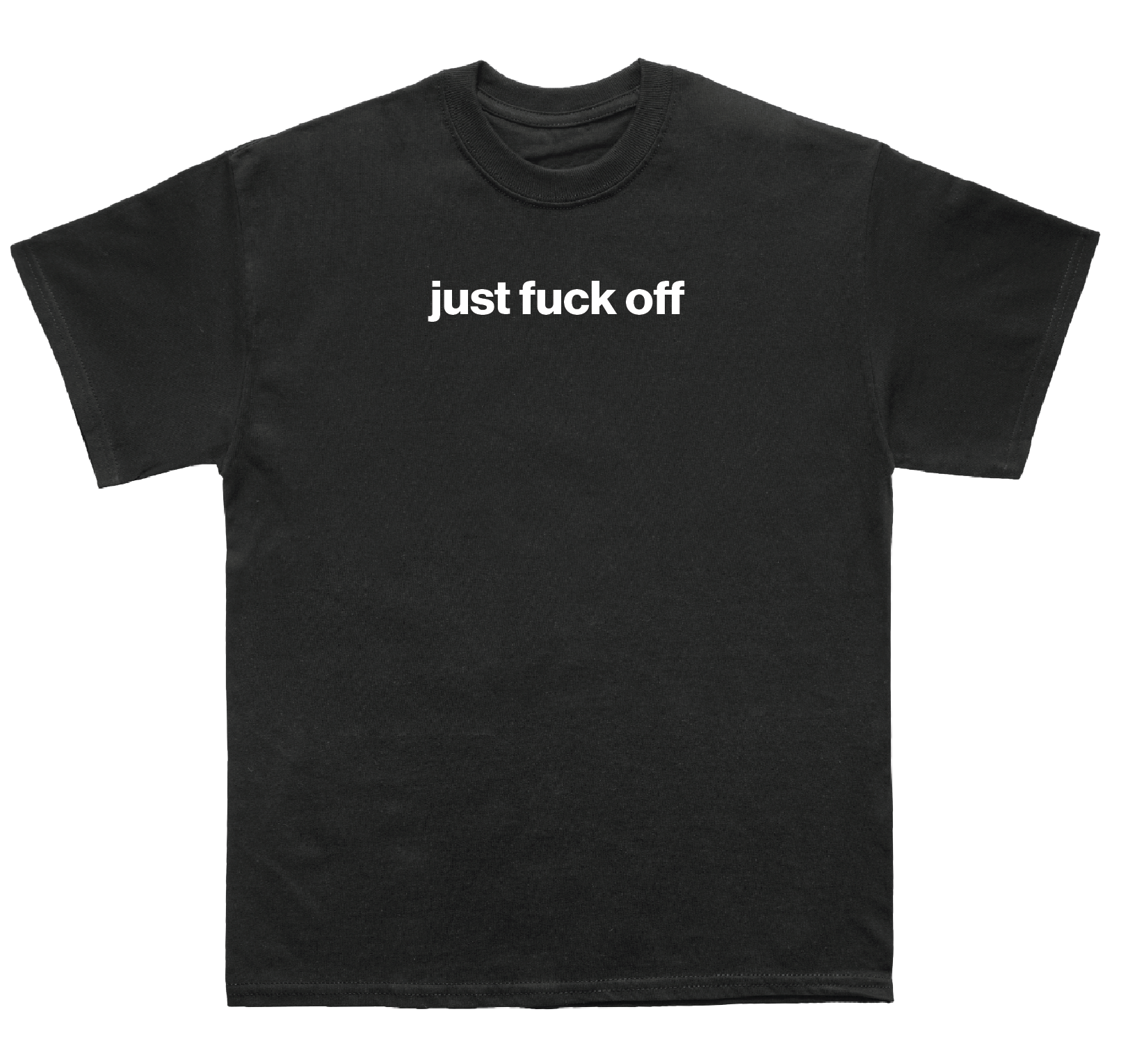 just fuck off shirt