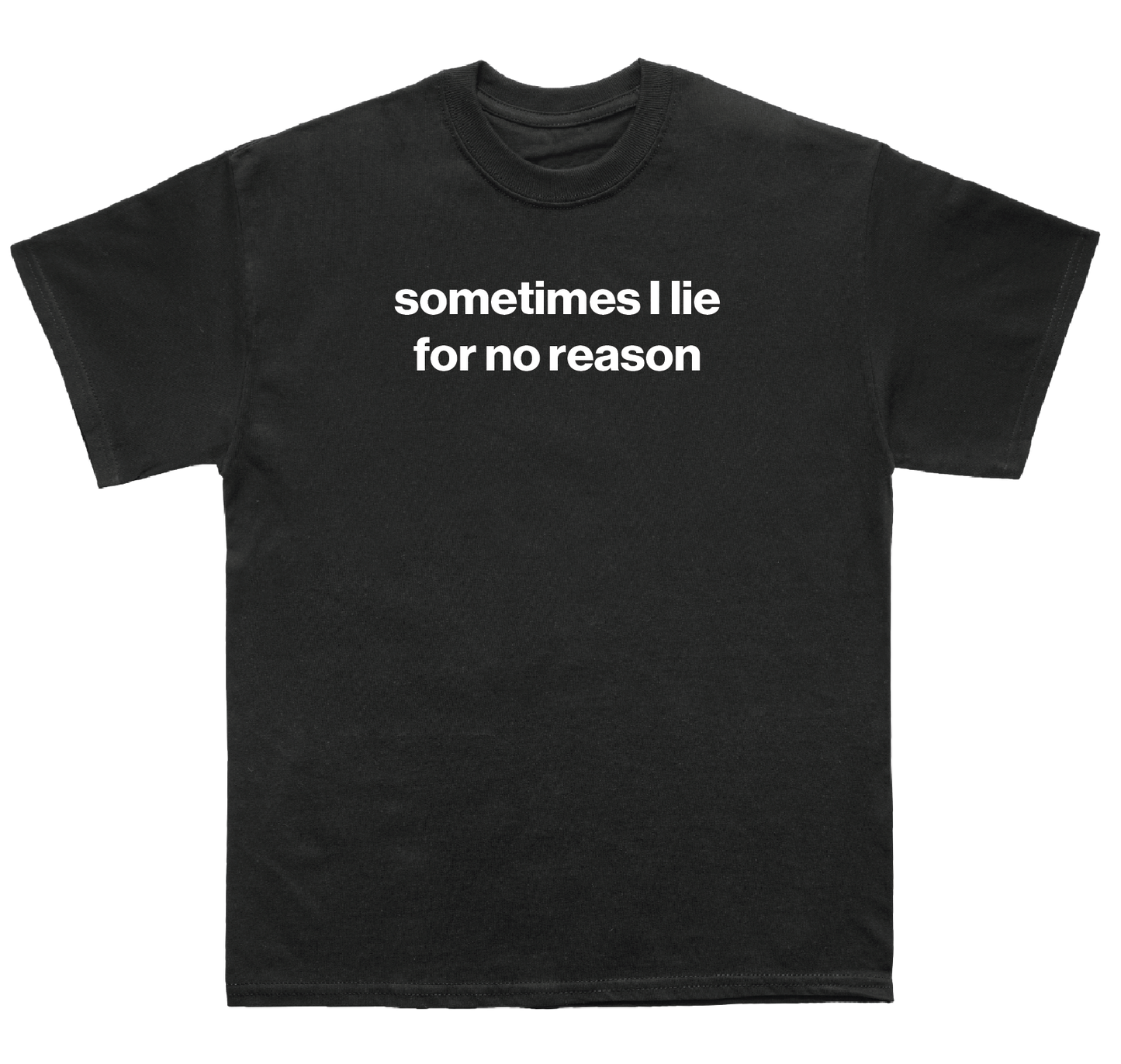 sometimes I lie for no reason shirt