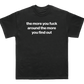 the more you fuck around the more you find out shirt