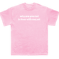 why are you not in love with me yet shirt